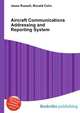 Aircraft Communications Addressing and Reporting System, Jesse Russell,Ronald Cohn 