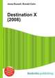 Destination X (2008), Jesse Russell,Ronald Cohn 