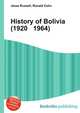 History of Bolivia (1920 1964), Jesse Russell,Ronald Cohn 