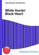 White Hunter Black Heart, Jesse Russell,Ronald Cohn 