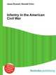 Infantry in the American Civil War, Jesse Russell,Ronald Cohn 