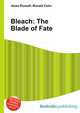 Bleach: The Blade of Fate, Jesse Russell,Ronald Cohn 