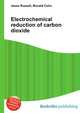 Electrochemical reduction of carbon dioxide, Jesse Russell,Ronald Cohn 