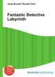 Fantastic Detective Labyrinth, Jesse Russell,Ronald Cohn 