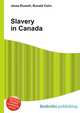 Slavery in Canada, Jesse Russell,Ronald Cohn 