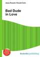 Bad Dude in Love, Jesse Russell,Ronald Cohn 