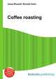 Coffee roasting, Jesse Russell,Ronald Cohn 