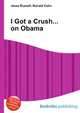 I Got a Crush... on Obama, Jesse Russell,Ronald Cohn 
