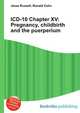 ICD-10 Chapter XV: Pregnancy, childbirth and the puerperium, Jesse Russell,Ronald Cohn 