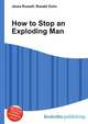 How to Stop an Exploding Man, Jesse Russell,Ronald Cohn 