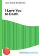 I Love You to Death, Jesse Russell,Ronald Cohn 