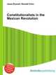 Constitutionalists in the Mexican Revolution, Jesse Russell,Ronald Cohn 