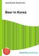 Beer in Korea, Jesse Russell,Ronald Cohn 