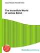 The Incredible World of James Bond, Jesse Russell,Ronald Cohn 