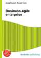 Business-agile enterprise, Jesse Russell,Ronald Cohn 