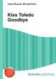 Kiss Toledo Goodbye, Jesse Russell,Ronald Cohn 