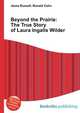 Beyond the Prairie: The True Story of Laura Ingalls Wilder, Jesse Russell,Ronald Cohn 