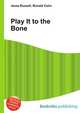 Play It to the Bone, Jesse Russell,Ronald Cohn 