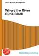 Where the River Runs Black, Jesse Russell,Ronald Cohn 