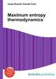Maximum entropy thermodynamics, Jesse Russell,Ronald Cohn 