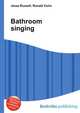 Bathroom singing, Jesse Russell,Ronald Cohn 
