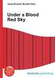 Under a Blood Red Sky, Jesse Russell,Ronald Cohn 