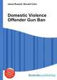 Domestic Violence Offender Gun Ban, Jesse Russell,Ronald Cohn 