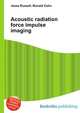 Acoustic radiation force impulse imaging, Jesse Russell,Ronald Cohn 
