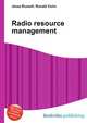 Radio resource management, Jesse Russell,Ronald Cohn 