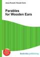 Parables for Wooden Ears, Jesse Russell,Ronald Cohn 