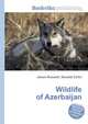 Wildlife of Azerbaijan, Jesse Russell,Ronald Cohn 