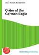 Order of the German Eagle, Jesse Russell,Ronald Cohn 