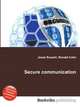Secure communication, Jesse Russell,Ronald Cohn 