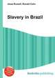 Slavery in Brazil, Jesse Russell,Ronald Cohn 