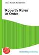 Robert's Rules of Order, Jesse Russell,Ronald Cohn 