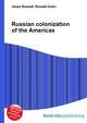Russian colonization of the Americas, Jesse Russell,Ronald Cohn 
