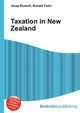 Taxation in New Zealand, Jesse Russell,Ronald Cohn 