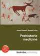 Prehistoric medicine, Jesse Russell,Ronald Cohn 