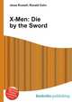 X-Men: Die by the Sword, Jesse Russell,Ronald Cohn 