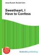 Sweetheart, I Have to Confess, Jesse Russell,Ronald Cohn 