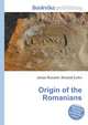 Origin of the Romanians, Jesse Russell,Ronald Cohn 