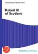 Robert III of Scotland, Jesse Russell,Ronald Cohn 