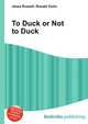 To Duck or Not to Duck, Jesse Russell,Ronald Cohn 