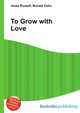 To Grow with Love, Jesse Russell,Ronald Cohn 
