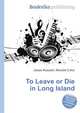 To Leave or Die in Long Island, Jesse Russell,Ronald Cohn 