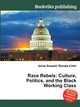 Race Rebels: Culture, Politics, and the Black Working Class, Jesse Russell,Ronald Cohn 