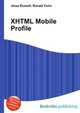 XHTML Mobile Profile, Jesse Russell,Ronald Cohn 