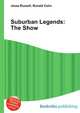 Suburban Legends: The Show, Jesse Russell,Ronald Cohn 