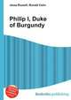 Philip I, Duke of Burgundy, Jesse Russell,Ronald Cohn 