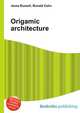 Origamic architecture, Jesse Russell,Ronald Cohn 